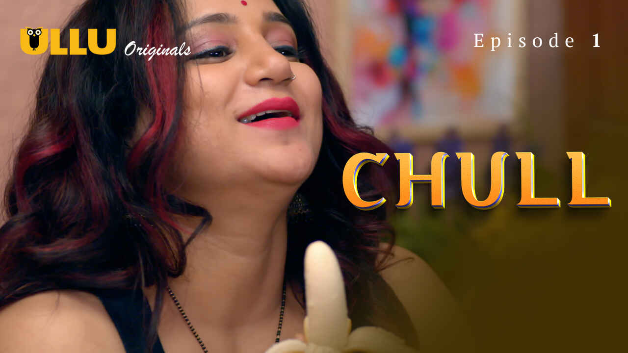 Chull Part 1 Episode 1 Ullu Originals Hindi XXX Web Series